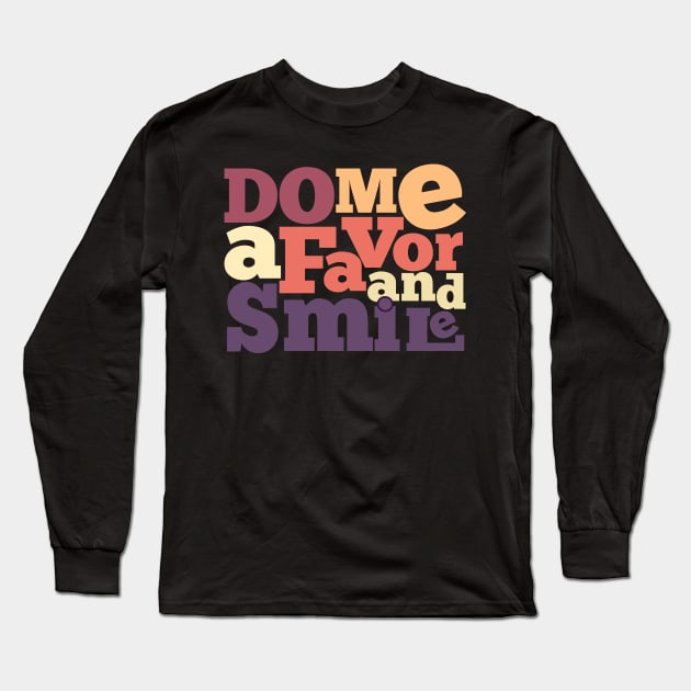 Do Me A Favor And Smile Long Sleeve T-Shirt by TomCage